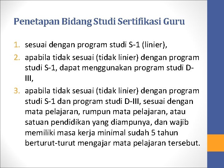Penetapan Bidang Studi Sertifikasi Guru 1. sesuai dengan program studi S-1 (linier), 2. apabila Penetapan Bidang Studi Sertifikasi Guru 1. sesuai dengan program studi S-1 (linier), 2. apabila