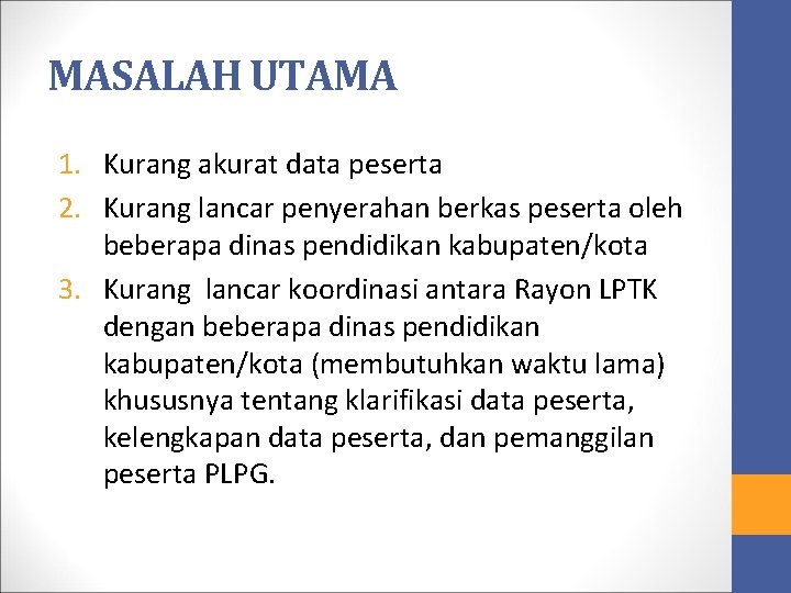 MASALAH UTAMA 1. Kurang akurat data peserta 2. Kurang lancar penyerahan berkas peserta oleh