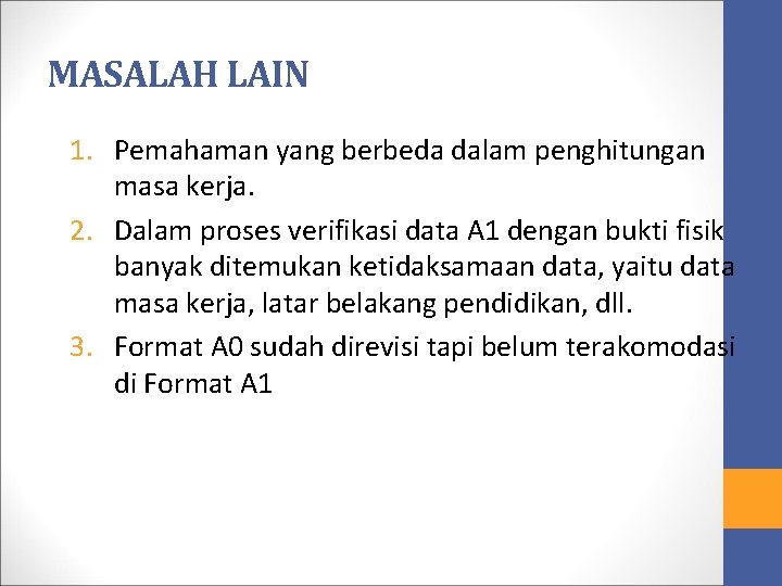 MASALAH LAIN 1. Pemahaman yang berbeda dalam penghitungan masa kerja. 2. Dalam proses verifikasi