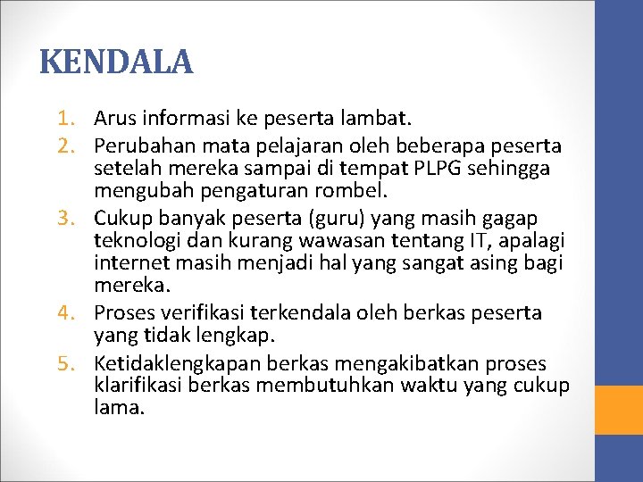 KENDALA 1. Arus informasi ke peserta lambat. 2. Perubahan mata pelajaran oleh beberapa peserta