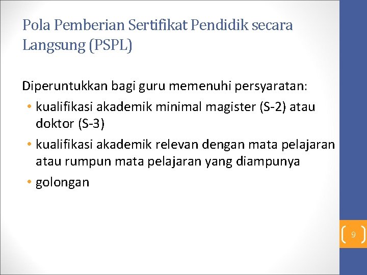 Pola Pemberian Sertifikat Pendidik secara Langsung (PSPL) Diperuntukkan bagi guru memenuhi persyaratan: • kualifikasi