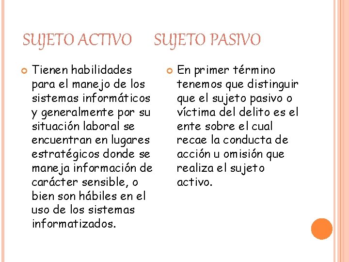 SUJETO ACTIVO Tienen habilidades para el manejo de los sistemas informáticos y generalmente por