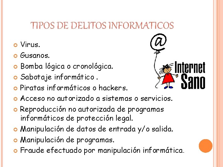 TIPOS DE DELITOS INFORMATICOS Virus. Gusanos. Bomba lógica o cronológica. Sabotaje informático. Piratas informáticos