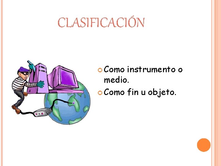 CLASIFICACIÓN Como instrumento o medio. Como fin u objeto. 