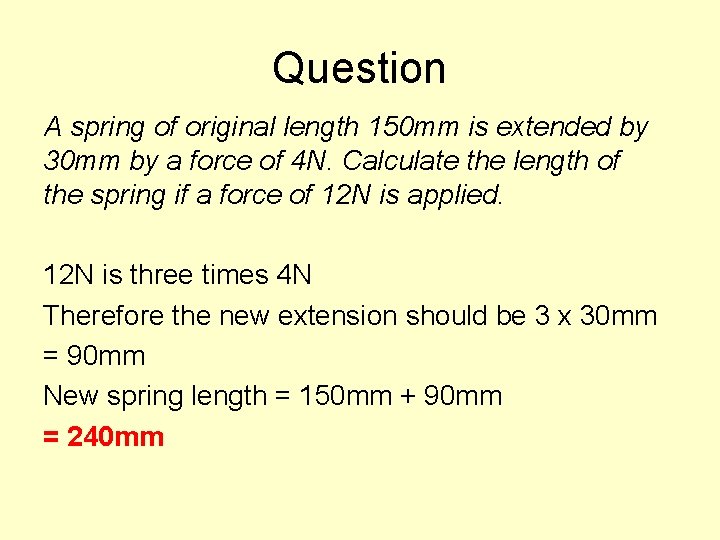 Question A spring of original length 150 mm is extended by 30 mm by
