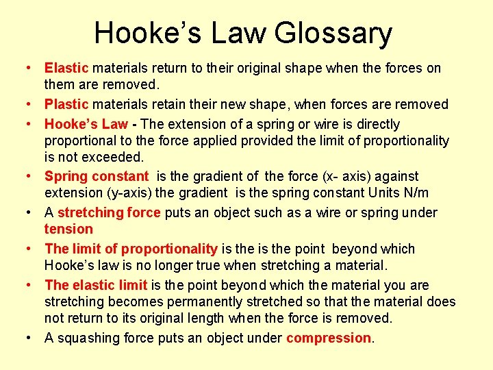 Hooke’s Law Glossary • Elastic materials return to their original shape when the forces