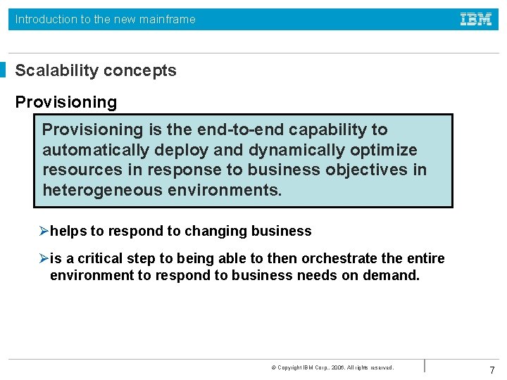 Introduction to the new mainframe Scalability concepts Provisioning is the end-to-end capability to automatically