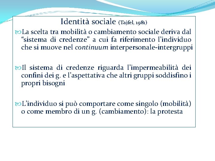 Identità sociale (Tajfel, 1981) La scelta tra mobilità o cambiamento sociale deriva dal “sistema