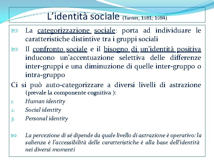 L’identità sociale (Turner, 1981; 1984) La categorizzazione sociale: porta ad individuare le caratteristiche distintive