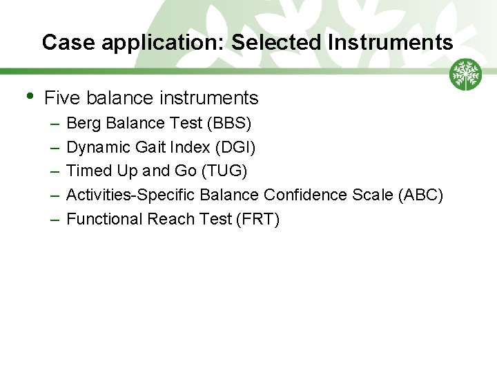 Case application: Selected Instruments • Five balance instruments – – – Berg Balance Test