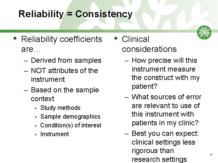 Reliability = Consistency • Reliability coefficients are… – Derived from samples – NOT attributes