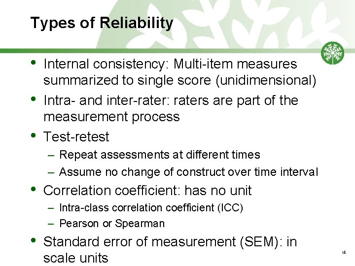 Types of Reliability • • • Internal consistency: Multi-item measures summarized to single score