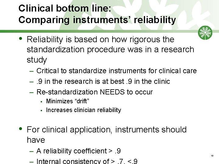Clinical bottom line: Comparing instruments’ reliability • Reliability is based on how rigorous the
