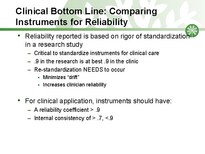 Clinical Bottom Line: Comparing Instruments for Reliability • Reliability reported is based on rigor