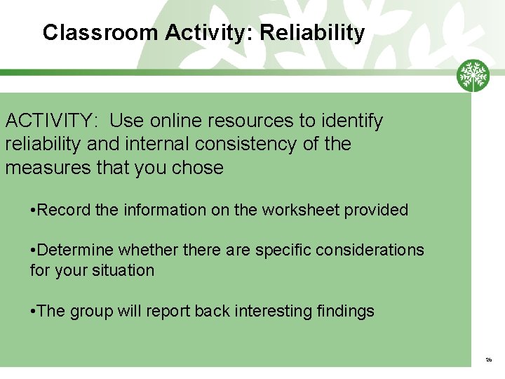Classroom Activity: Reliability ACTIVITY: Use online resources to identify reliability and internal consistency of