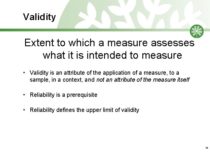 Validity Extent to which a measure assesses what it is intended to measure •