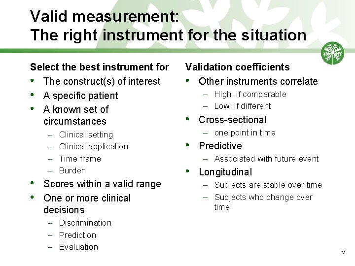 Valid measurement: The right instrument for the situation Select the best instrument for •