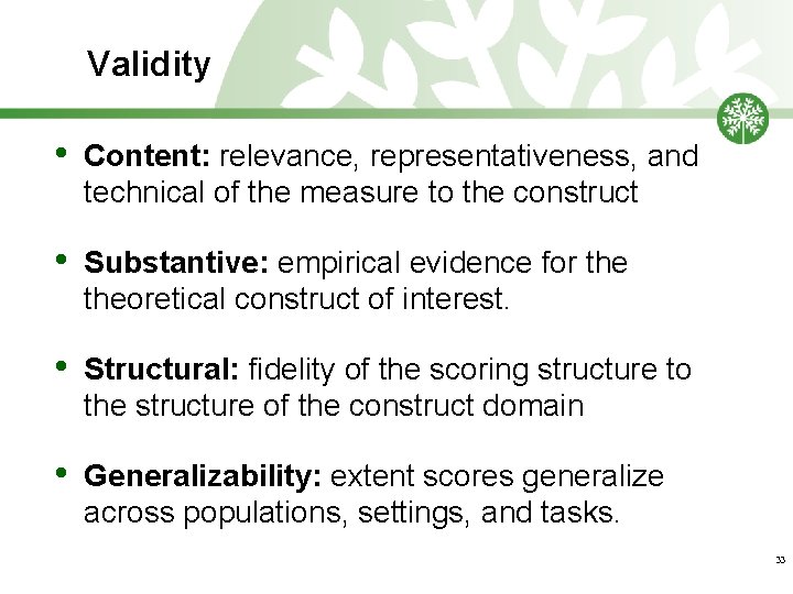 Validity • Content: relevance, representativeness, and technical of the measure to the construct •