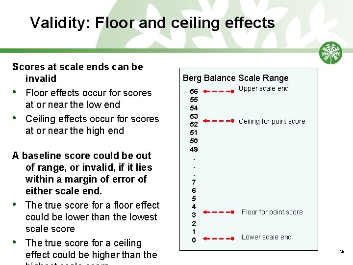 Validity: Floor and ceiling effects Scores at scale ends can be invalid • Floor