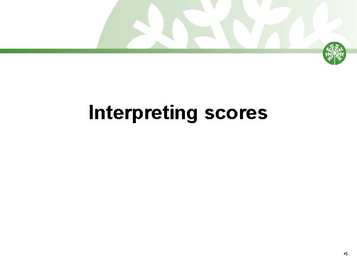 Interpreting scores 45 