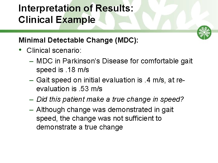Interpretation of Results: Clinical Example Minimal Detectable Change (MDC): • Clinical scenario: – MDC