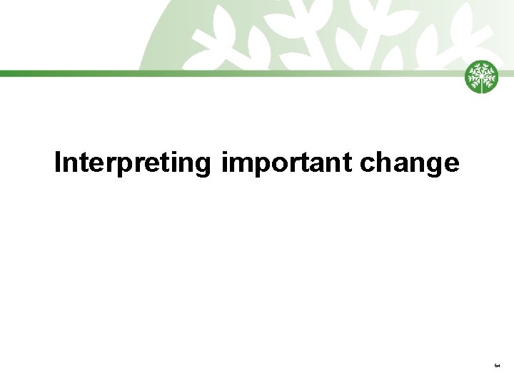 Interpreting important change 64 