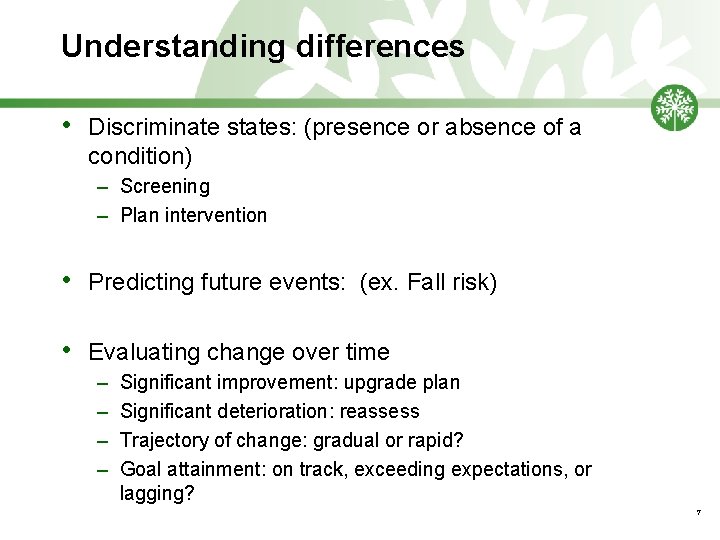 Understanding differences • Discriminate states: (presence or absence of a condition) – Screening –