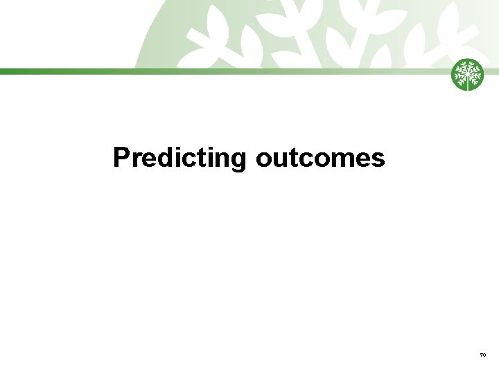 Predicting outcomes 70 
