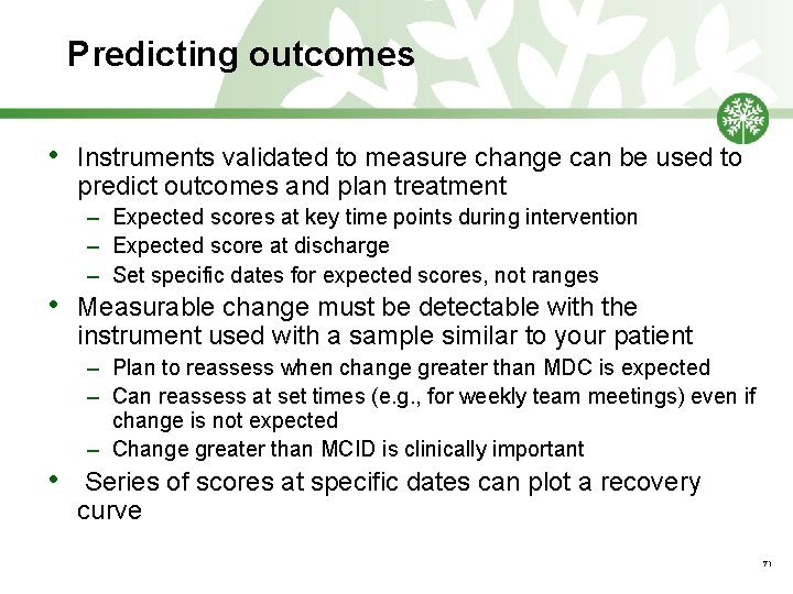 Predicting outcomes • • • Instruments validated to measure change can be used to