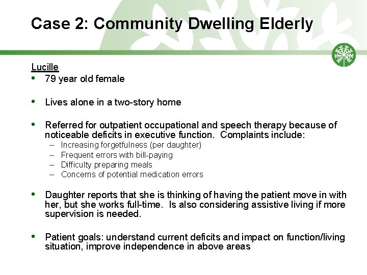 Case 2: Community Dwelling Elderly Lucille • 79 year old female • Lives alone