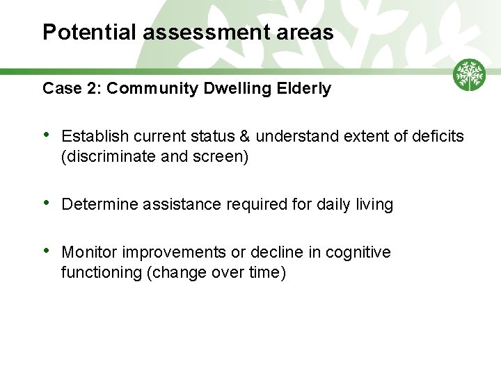 Potential assessment areas Case 2: Community Dwelling Elderly • Establish current status & understand