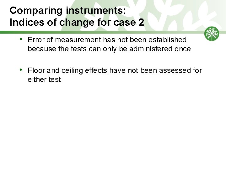 Comparing instruments: Indices of change for case 2 • Error of measurement has not