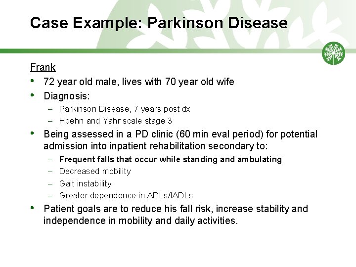 Case Example: Parkinson Disease Frank • 72 year old male, lives with 70 year