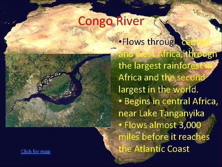 Congo River Click for map • Flows through central and west Africa, through the Congo River Click for map • Flows through central and west Africa, through the