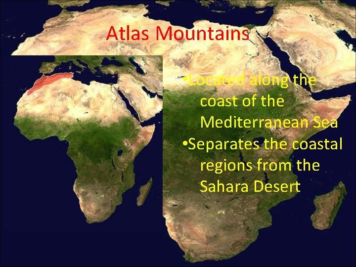 Atlas Mountains • Located along the coast of the Mediterranean Sea • Separates the Atlas Mountains • Located along the coast of the Mediterranean Sea • Separates the