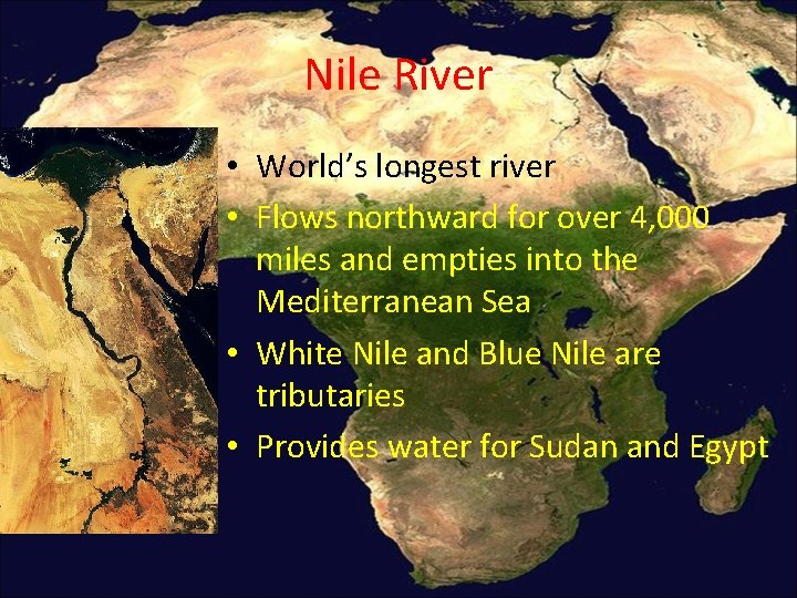 Nile River • World’s longest river • Flows northward for over 4, 000 miles Nile River • World’s longest river • Flows northward for over 4, 000 miles