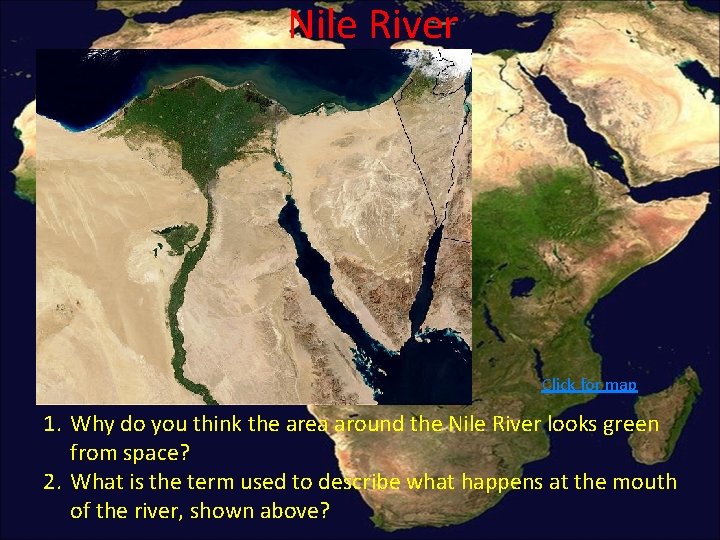 Nile River Click for map 1. Why do you think the area around the Nile River Click for map 1. Why do you think the area around the