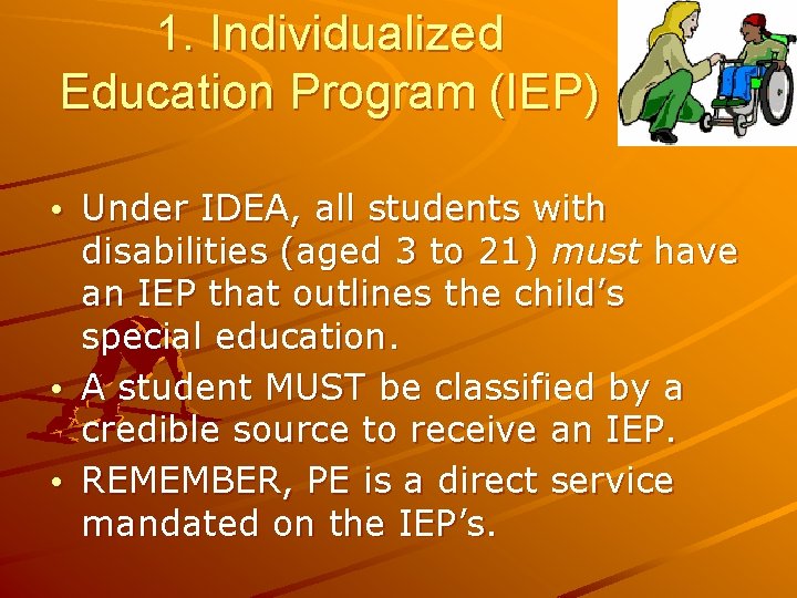 1. Individualized Education Program (IEP) • Under IDEA, all students with disabilities (aged 3