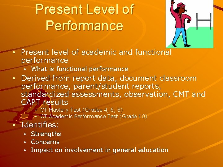 Present Level of Performance • Present level of academic and functional performance • What