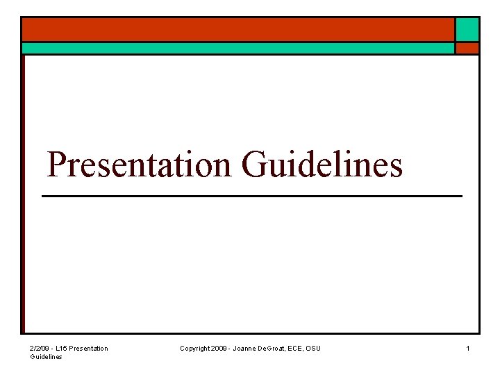 Presentation Guidelines 2/2/09 - L 15 Presentation Guidelines Copyright 2009 - Joanne De. Groat,