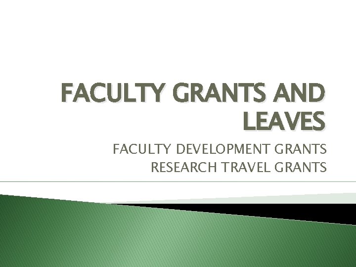 FACULTY GRANTS AND LEAVES FACULTY DEVELOPMENT GRANTS RESEARCH TRAVEL GRANTS 