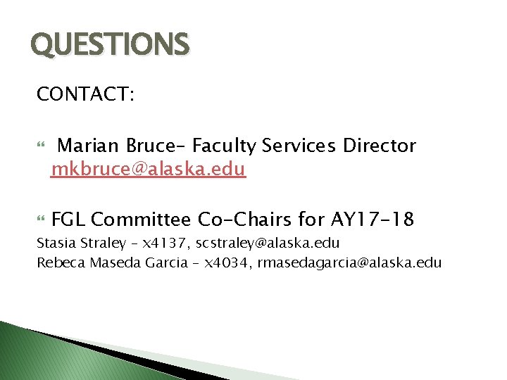 QUESTIONS CONTACT: Marian Bruce– Faculty Services Director mkbruce@alaska. edu FGL Committee Co-Chairs for AY
