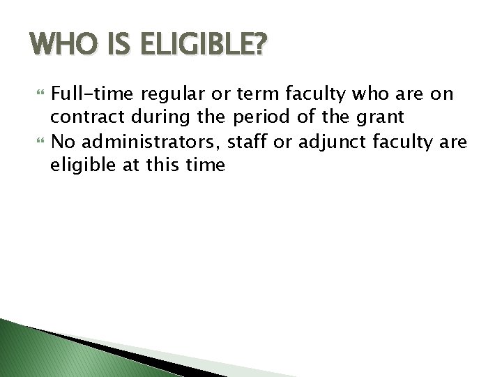 WHO IS ELIGIBLE? Full-time regular or term faculty who are on contract during the