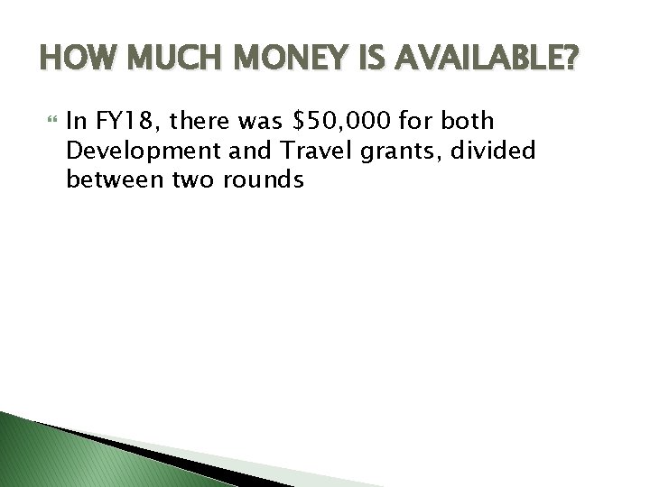 HOW MUCH MONEY IS AVAILABLE? In FY 18, there was $50, 000 for both