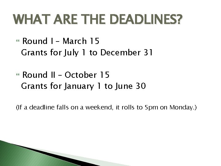 WHAT ARE THE DEADLINES? Round I – March 15 Grants for July 1 to