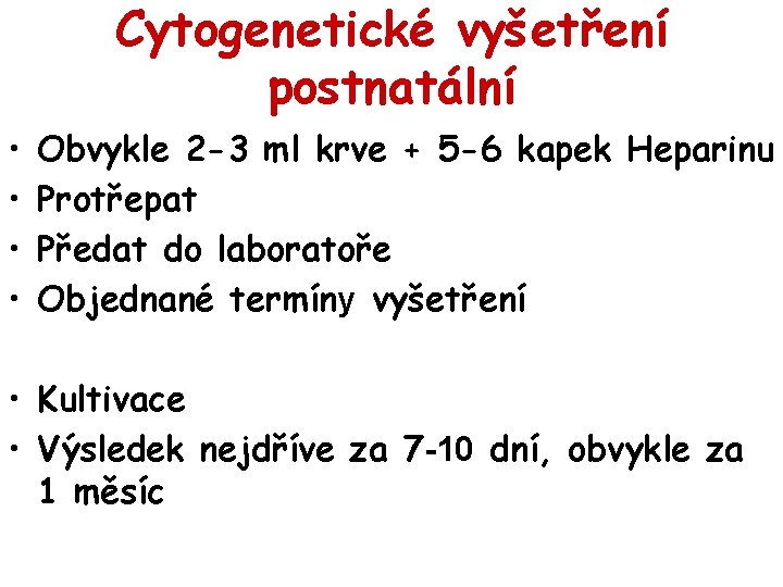 Cytogenetické vyšetření postnatální • • Obvykle 2 -3 ml krve + 5 -6 kapek