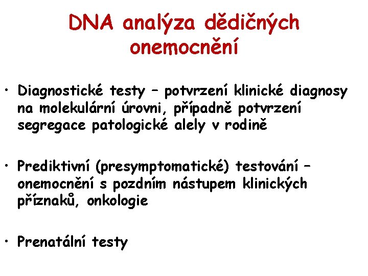 DNA analýza dědičných onemocnění • Diagnostické testy – potvrzení klinické diagnosy na molekulární úrovni,