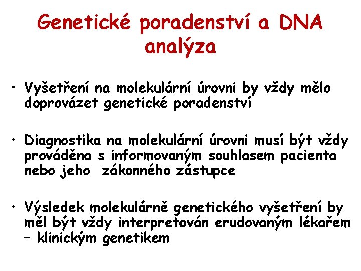 Genetické poradenství a DNA analýza • Vyšetření na molekulární úrovni by vždy mělo doprovázet