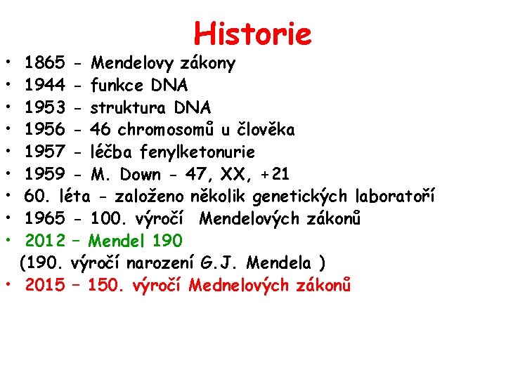  • • • Historie 1865 - Mendelovy zákony 1944 - funkce DNA 1953