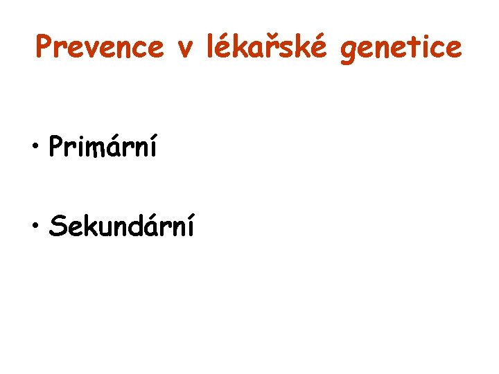 Prevence v lékařské genetice • Primární • Sekundární 